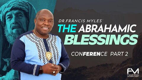 The Abrahamic Blessings | Part 2 | Dr. Francis Myles