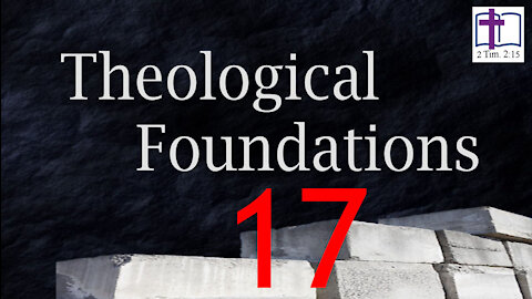 Theological Foundations - 17: Soteriology - Subjective Aspects