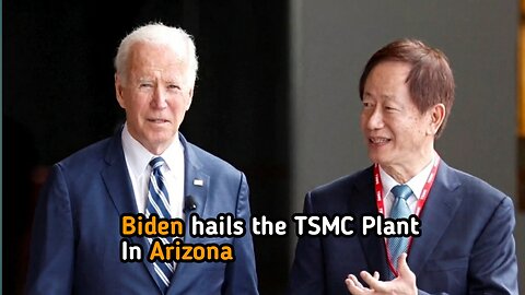 Biden hails the TSMC plant in Arizona as a significant victory for the United States