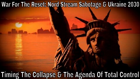 War For The Reset: Nord Stream Sabotage, Ukraine 2030, Timing The Collapse & Agenda Of Total Control