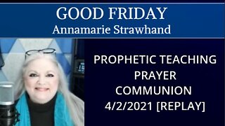 GOOD FRIDAY - PROPHETIC TEACHING - PRAYER - COMMUNION - Faith Lane Live [REPLAY] w Annamarie 4/2/21