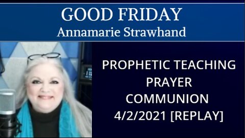 GOOD FRIDAY - PROPHETIC TEACHING - PRAYER - COMMUNION - Faith Lane Live [REPLAY] w Annamarie 4/2/21