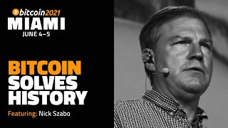 Bitcoin Solves History | Nick Szabo | Bitcoin 2021 Clips