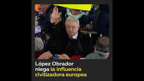 López Obrador: “Los europeos no nos trajeron ninguna civilización”