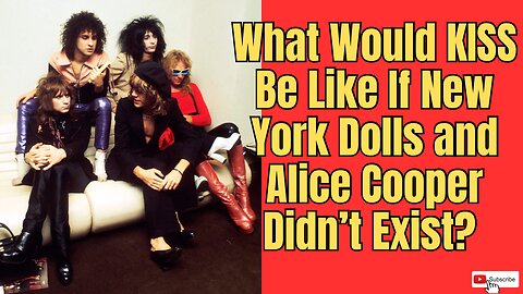 What Would KISS Be Like if New York Dolls and Alice Cooper Didn’t Exist?