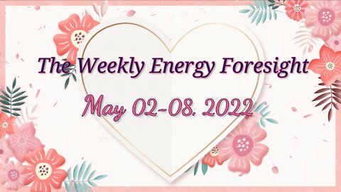 The Weekly Energy Foresight for May 02-08, 2022