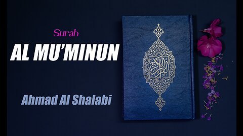 23 Surah Al Mu'minun By Syeikh Ahmad Al Shalabi