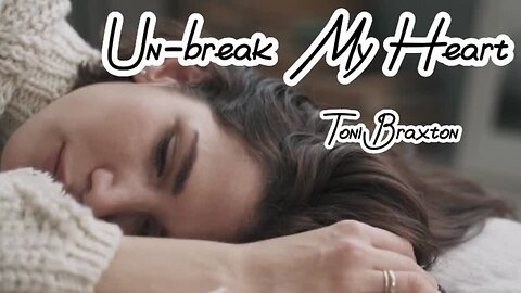 Unbreak My Heart - Toni Braxton....lyrics....love song