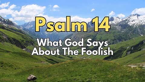 Psalm 14 - What God Says About The Foolish