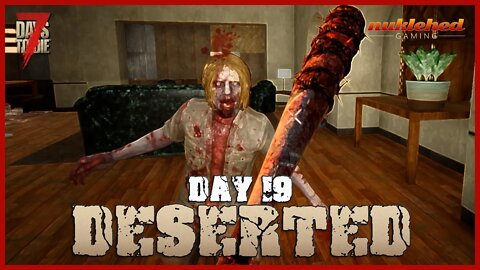 Deserted: Day 19 | 7 Day to Die Let's Play Gaming Series