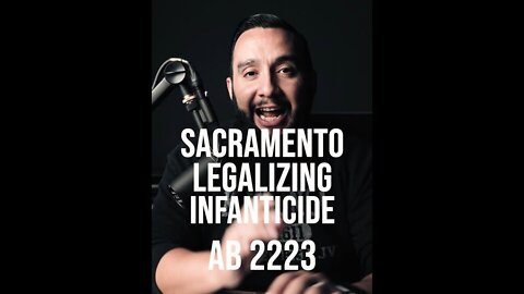 Sacramento Decriminalizing INFANTICIDE ❌ ( AB 2223 ) 📖✝️