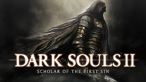 Dark Souls 2 Scholar of the First Sin Playthrough Stream