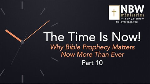 The Time Is Now Part 10 (Setting the Stage Ecclesiastically, cont.)