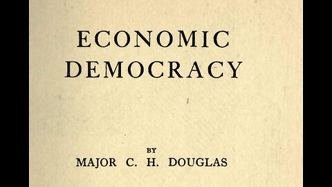 004 - Major Clifford Hugh Douglas - Economic Democracy, Chapter 1