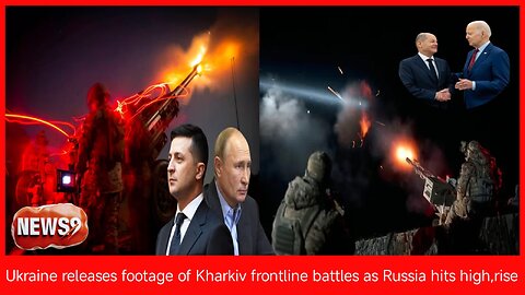 Ukraine releases footage of Kharkiv frontline battles as Russia hits high-rise__NEWS9