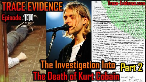 Trace Evidence - 100 - The Investigation into the Death of Kurt Cobain - Part 2