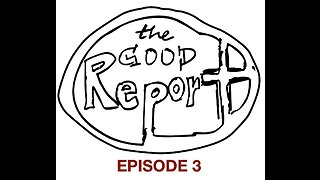 The Good Report Episode 3 - Scott & Marla