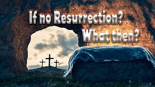If No Resurrection? What Then?