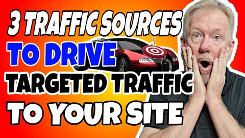 3 Traffic Sources To Drive Targeted Traffic To Your Site or Offer