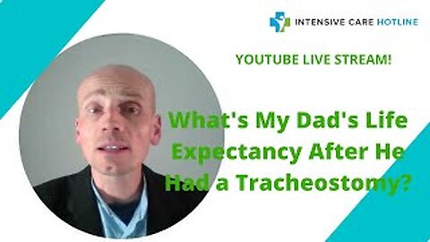 What’s my Dad’s life expectancy after he had a tracheostomy? Live stream!