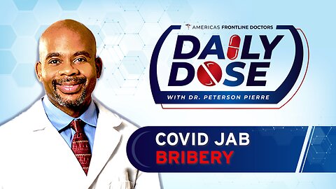 Daily Dose: ‘COVID Jab Bribery' with Dr. Peterson Pierre