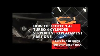 How to: 2013-2020 Buick Encore Ecotec 1.4L Turbo 4-cylinder Serpentine Replacement Part One