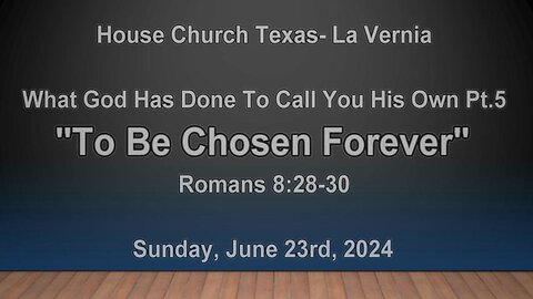 What God Has Done To Call You His Own Pt.5 - To Be Chosen Forever (6-23-2024)