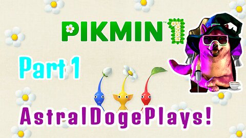 Pikmin 1 - Part 1 - AstralDogePlays!