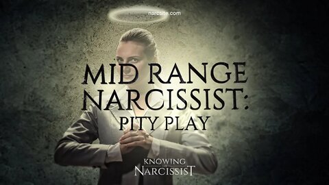 Mid Range Narcissist : Pity Play