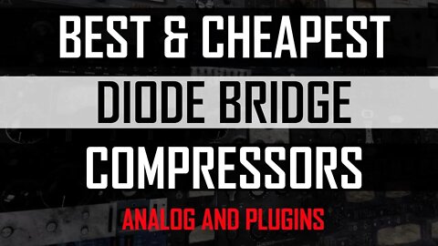 Best & Cheapest Diode Bridge Compressors Analog and Plugins