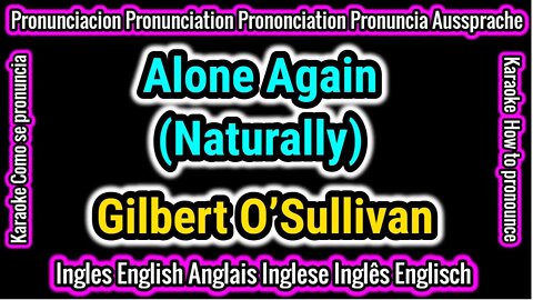 Alone Again Naturally Gilbert O’Sullivan KARAOKE letra con pronunciacion en ingles traducida español