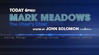 Special Live Broadcast: John Solomon & Mark Meadows - The Chief's Chief