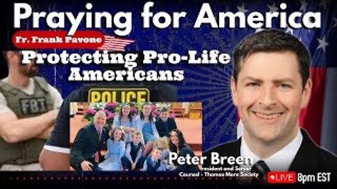Praying for America | Peter Breen discusses the recent FBI raid on a Prolife Family. 10/4/22