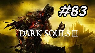 Blind Let's Play | Dark Souls 3 - Part 83