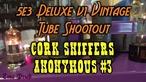 5E3 DELUXE V1 VINTAGE TUBE SHOOTOUT - CORK SNIFFERS ANONYMOUS #3