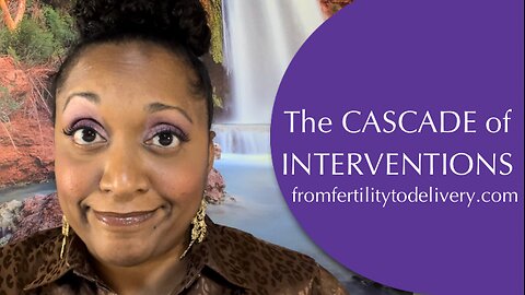 The Cascade of Interventions & hijacking of our POWER during childbirth!