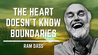 The heart doesn't know boundaries | Ram Dass