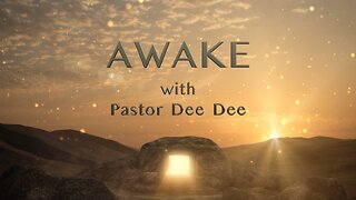 AWAKE! with Pastor Dee Dee 7/19/2024