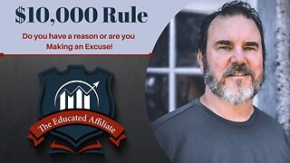 The Educated Affiliate - The $10,000 Rule - Do you have a reason or are you making an excuse?