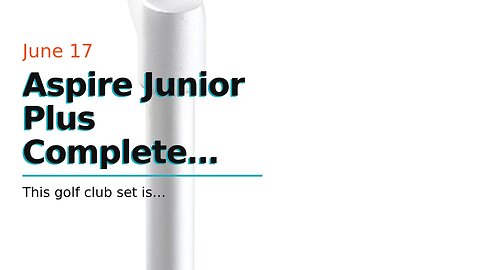 Aspire Junior Plus Complete Golf Club Set for Children, Kids - 5 Age Groups Boys and Girls - Ri...