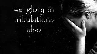 We Glory in Tribulations