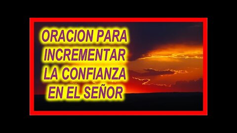 ORACION PARA INCREMENTAR LA CONFIANZA EN EL SEÑOR