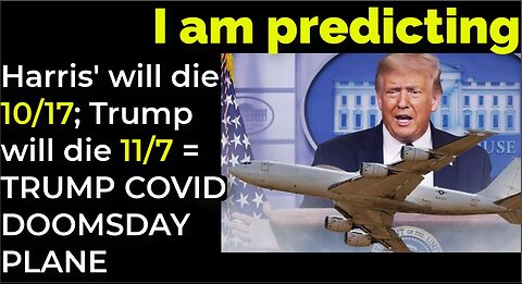 I am predicting: Harris' crash 10/17; Trump will die 11/7 = TRUMP COVID/DOOMSDAY PLANE PROPHECY