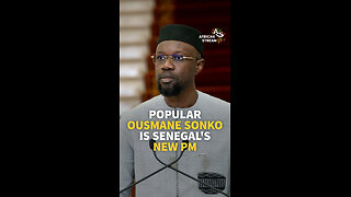 POPULAR OUSMANE SONKO IS SENEGAL'S NEW PM