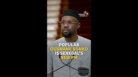 POPULAR OUSMANE SONKO IS SENEGAL'S NEW PM