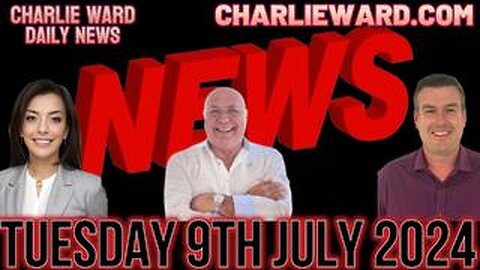 CHARLIE WARD DAILY NEWS WITH PAUL BROOKER & DREW DEMI - TUESDAY 9TH JULY 2024