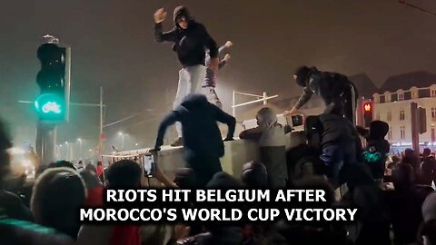 Riots Hit Belgium After Morocco's World Cup Victory