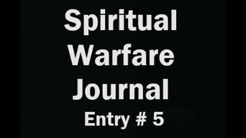 Spiritual Warfare - Journal Entry # 5