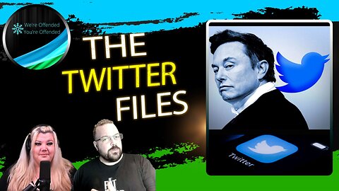 Ep#222 The Twitter Files | We're Offended You're Offended Podcast