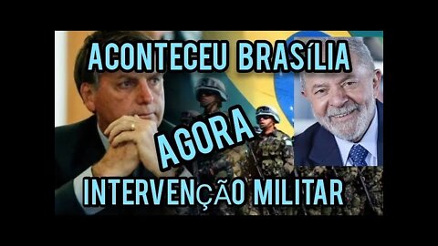 INTERVENÇÃO MILITAR PELO POVO/...ACABOU DE ACONTECER.../BRASÍLIA!